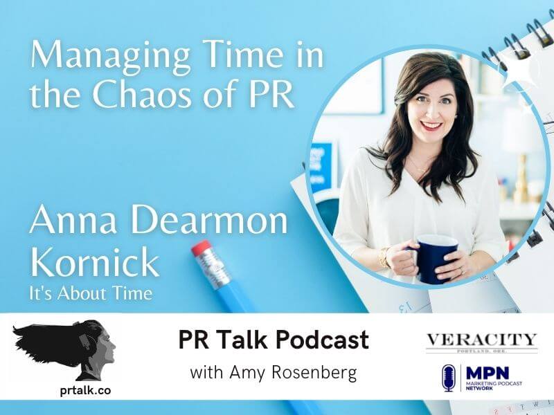 Managing Time Within the Chaos of PR with Anna Dearmon Kornick [Podcast]