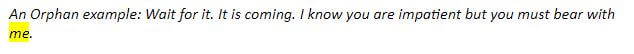 An Orphan example: Wait for it. It is coming. I know you are impatient but you must bear with me. 