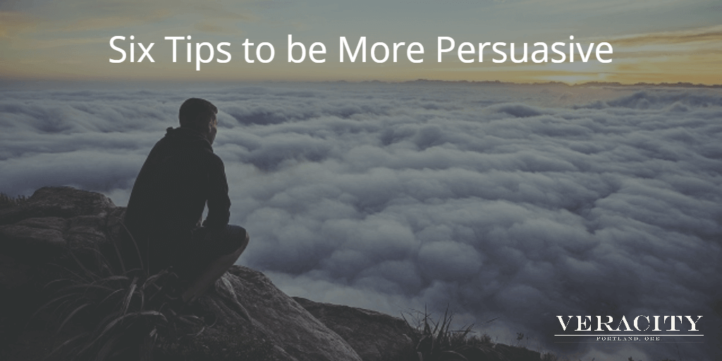 Six Tips to be More Persuasive