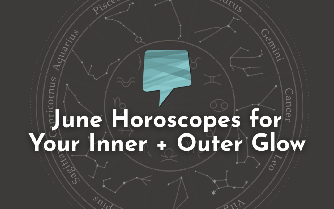 Visibility Vibes: June Horoscopes for Your Inner + Outer Glow