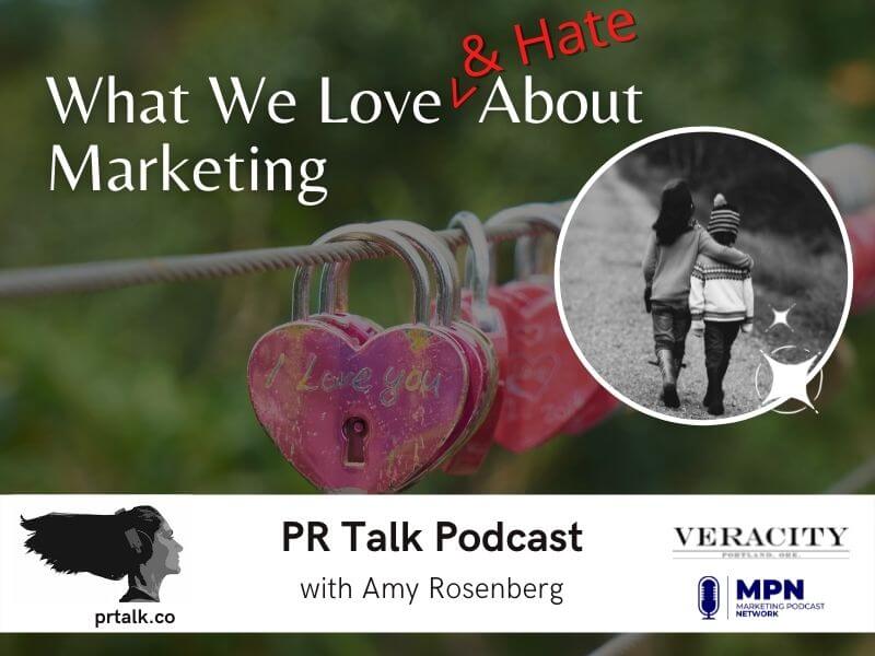 What We Love, And Hate, About Marketing [Podcast]