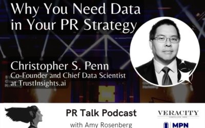 Why You Need Data in Your PR Strategy with Christopher Penn [Podcast]