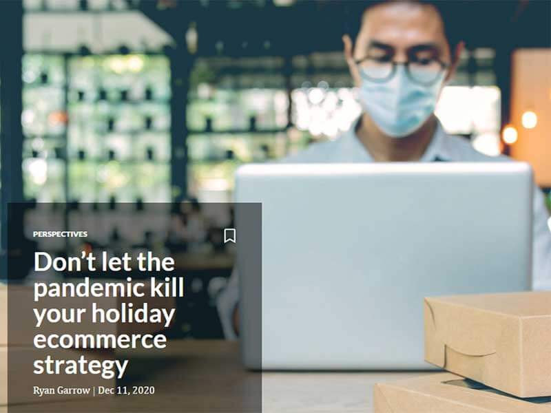 Digital Commerce 360: Don’t let the pandemic kill your holiday ecommerce strategy