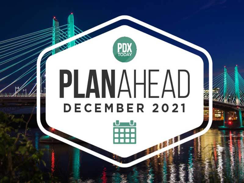 PDX Today: December PlanAhead: Your Portland Events Calendar